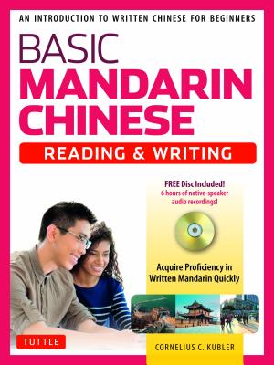 Basic Chinese - Reading & Writing Textbook: An Introduction to Written Chinese for Beginners (6+ hours of Audio Included)