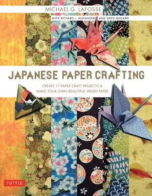 Japanese Paper Crafting: Create 17 Paper Craft Projects & Make your own Beautiful Washi Paper Image for Japanese Paper Crafting: Create 17 Paper Craft Projects & Make your own Beautiful Washi Paper