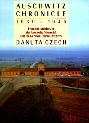 Image for Auschwitz Chronicle, 1939-1945: From the Archives of the Auschwitz Memorial and the Gorman Federal Archives