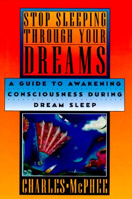 Stop Sleeping Through Your Dreams: A Guide to Awakening Consciousness During Dream Sleep