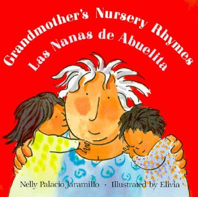 Grandmother's Nursery Rhymes/Las Nanas de Abuelita: Lullabies, Tongue Twisters, And Riddles from South America/Canciones de cuna, trabalenguas y adivinanzas de Suramrica