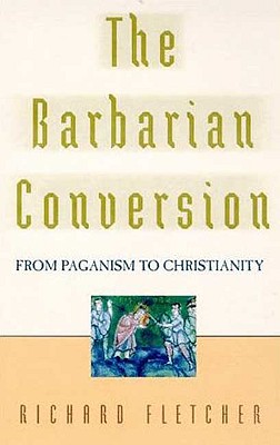 The Barbarian Conversion: From Paganism to Christianity