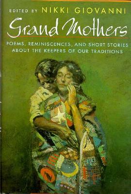 Image for Grand Mothers: Poems, Reminiscences, and Short Stories About The Keepers Of Our Traditions