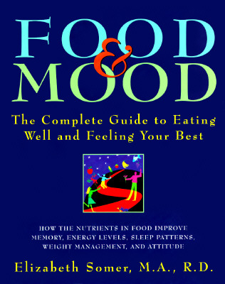Food and Mood: The Complete Guide to Eating Well and Feeling Your Best