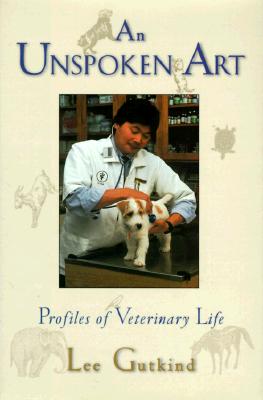 An Unspoken Art: Profiles of Veterinary Life (1st Edition)