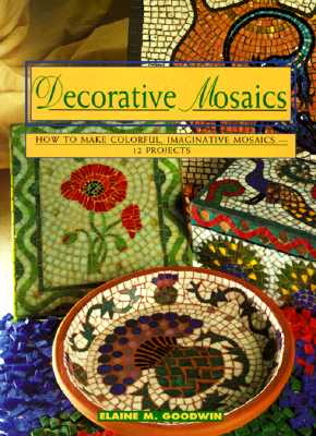Decorative Mosaics: How To Make Colorful, Imaginative Mosaics-12 Projects (Contemporary Crafts)