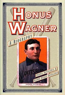 Honus Wagner: A Biography