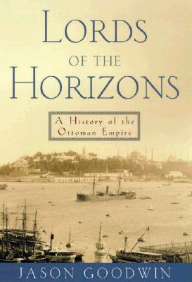 Lords of the Horizons; A History of the Ottoman Empire