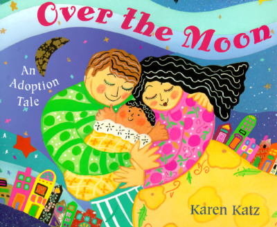 Over the Moon : An Adoption Tale