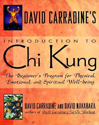 David Carradine's Introduction to Chi Kung: The Beginner's Program For Physical, Emotional, And Spiritual Well-Being