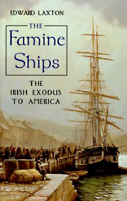 The Famine Ships: The Irish Exodus to America