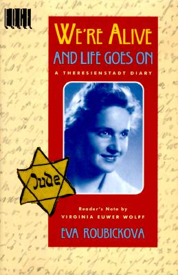 We're alive and life goes on : a Theresienstadt diary