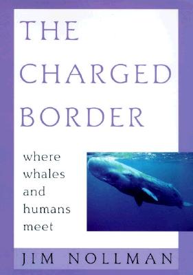 The Charged Border : Where Whales and Humans Meet