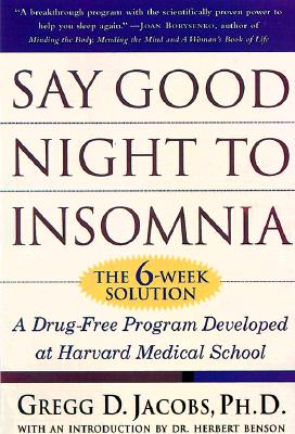 Say Good Night to Insomnia: The Six-Week, Drug-Free Program Developed At Harvard Medical School