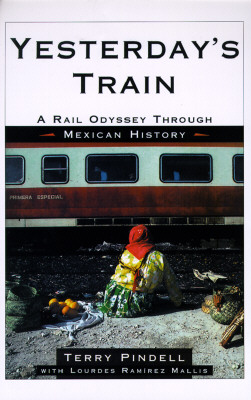 Yesterday's Train A Rail Odyssey through Mexican History