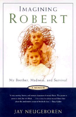 Imagining Robert : My Brother, Madness and Survival : A Memoir