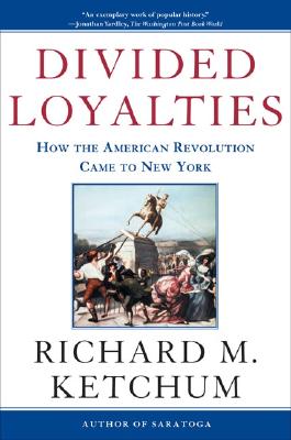 Divided Loyalties : How the American Revolution Came to New York