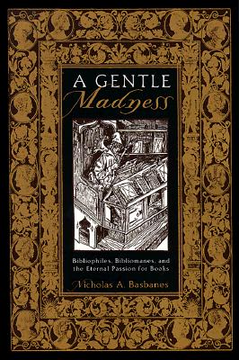 Image for Gentle Madness: Bibliophiles, Bibliomanes, and the Eternal Passion for Books