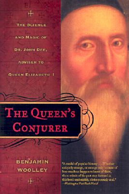The Queen's Conjurer: The Science and Magic of Dr. John Dee, Adviser to Queen Elizabeth I