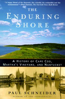 The Enduring Shore: A History of Cape Cod, Martha's Vineyard, and Nantucket
