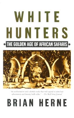 Image for White Hunters:The Golden Age of African Safaris