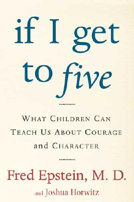 Image for IF I GET TO FIVE WHAT CHILDREN CAN TEACH US ABOUT COURAGE AND CHARACTER