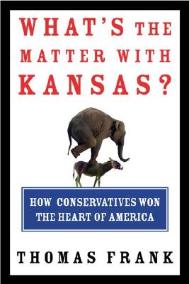What's the Matter with Kansas How Conservatives Won the Heart of America