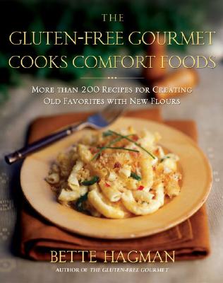 The Gluten-Free Gourmet Cooks Comfort Foods: Creating Old Favorites with the New Flours