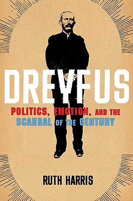 Dreyfus: Politics, Emotion, and the Scandal of the Century