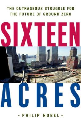 Sixteen acres : architecture and the outrageous struggle for the future of Ground Zero
