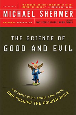 The Science of Good and Evil: Why People Cheat, Gossip, Care, Share, and Follow the Golden Rule (Holt Paperback)