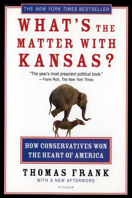 What's the Matter with Kansas: How Conservatives Won the Heart of America