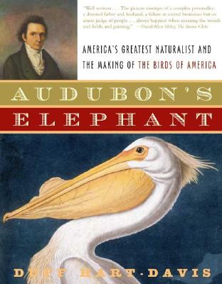 Audubon's Elephant: America's Greatest Naturalist and the Making of The Birds of America