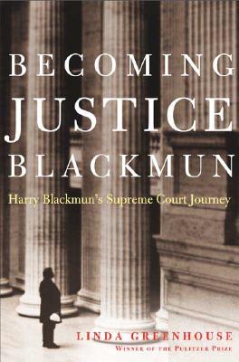 Becoming Justice Blackmun: Harry Blackmun's Supreme Court Journey