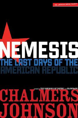 Nemesis: The Last Days of the American Republic (American Empire Project)