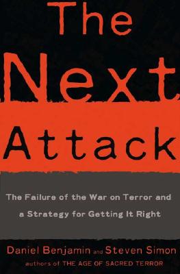 Image for The Next Attack The Failure of the War on Terror and a Strategy for Getting it Right The Next Attack The Failure of the War on Terror and a Strategy for Getting it Right