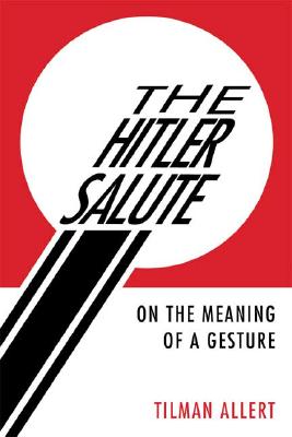 Hitler Salute: On the Meaning of a Gesture