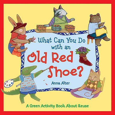 What Can You Do with an Old Red Shoe: A Green Activity Book About Reuse
