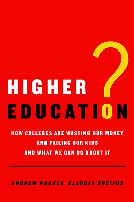 Higher Education: How Colleges Are Wasting Our Money and Failing Our Kids---and What We Can Do About It