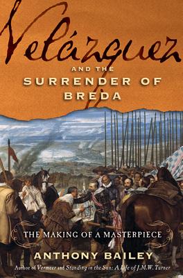Velzquez and The Surrender of Breda: The Making of a Masterpiece