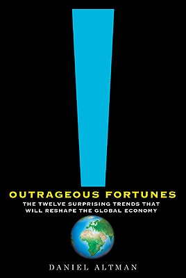 Outrageous Fortunes: The Twelve Surprising Trends That Will Reshape the Global Economy