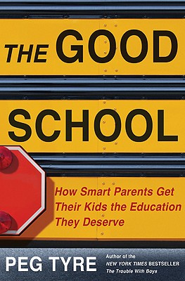 The Good School: How Smart Parents Get Their Kids the Education They Deserve