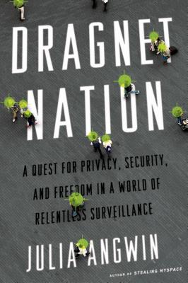 Image for Dragnet Nation: A Quest for Privacy, Security, and Freedom in a World of Relentless Surveillance