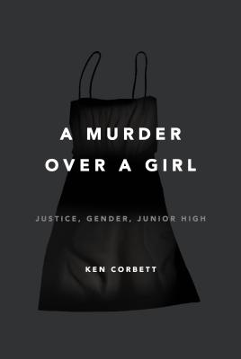 Image for A Murder Over a Girl: Justice, Gender, Junior High