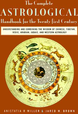 Image for The Complete Astrological Handbook for the 21st Century; understanding and combining the wisdom of Chinese, Tibetan, Vedic, Arabian, Judaic and Western Astrology