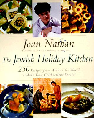 The Jewish Holiday Kitchen: 250 Recipes from Around the World to Make Your Celebrations Special