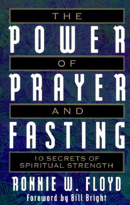 Image for The Power of Prayer and Fasting: 10 Secrets of Spiritual Strength The Power of Prayer and Fasting: 10 Secrets of Spiritual Strength