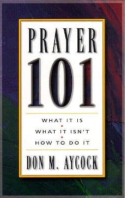 Prayer 101: What It Is, What Is Isn't, How to Do It