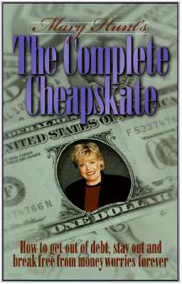 The Complete Cheapskate: How to Get Out Of Debt, Stay Out and Break Free from Money Worries Forever