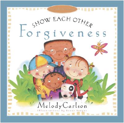 Show Each Other Forgiveness (Just Like Jesus Said Series)